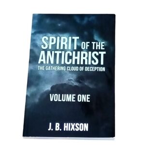Spirit of the Antichrist Volume One Book by J.B. Hixson